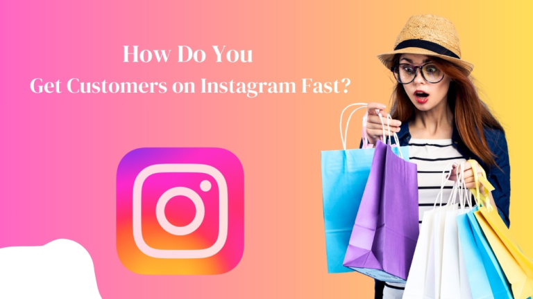 How Do You Get Customers on Instagram Fast?