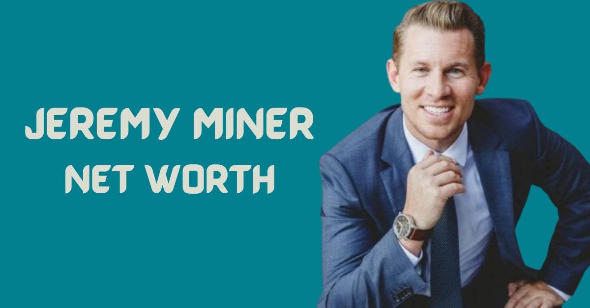 Explained: Jeremy Miner Net Worth